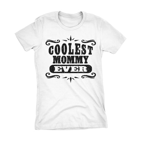 Coolest MOMMY Ever - Mother's Day Mom Ladies Fit T-shirt