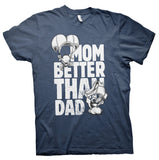 MOM - Better Than DAD - Funny Mother's Day Gift  T-Shirt 