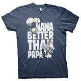 NANA - Better Than PAPA - Funny Mother's Day Gift  T-Shirt 