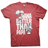 NANA - Better Than PAPA - Funny Mother's Day Gift  T-Shirt 