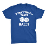 Basketball Takes Balls - Distressed Print - Funny Sports Pun Gift T-Shirt