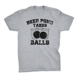Beer Pong Takes Balls - Distressed Print -  Funny Drinking Games T-Shirt