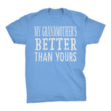 My GRANDMOTHER Is Better Than Yours - Funny Mother's Day Grandma T-shirt