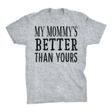 My MOMMY Is Better Than Yours - Funny Mother's Day Mom T-shirt