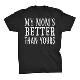 My MOM Is Better Than Yours - Funny Mother's Day Gift Mom T-shirt