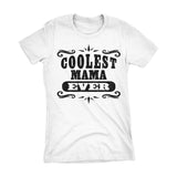 Coolest MAMA Ever - Mother's Day Mom Ladies Fit T-shirt