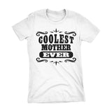 Coolest MOTHER Ever - Mother's Day Mom Ladies Fit T-shirt