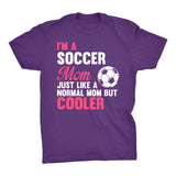 SOCCER MOM Just Like Any Other Mom, But COOLER - Soccer Mom T-shirt 
