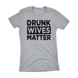 Drunk WIVES Matter -001- Ladies Fit