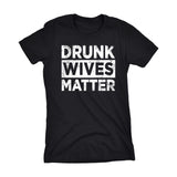 Drunk WIVES Matter -002- Ladies Fit