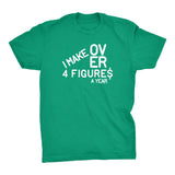 I Make Over Four Figures A Year - 002 - Funny Slacker Hipster Joke - T-Shirt