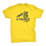 I Make Over Four Figures A Year - 002 - Funny Slacker Hipster Joke - T-Shirt