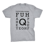 FUHQ AHOLE - Funny Hidden Message Eye Chart - 001  - T-Shirt