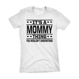 It's A MOMMY Thing You Wouldn't Understand - 001 Mom Ladies Fit T-shirt
