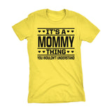 It's A MOMMY Thing You Wouldn't Understand - 001 Mom Ladies Fit T-shirt