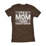 It's A MOM Thing You Wouldn't Understand - 001 Gift Ladies Fit T-shirt