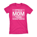 It's A MOM Thing You Wouldn't Understand - 001 Gift Ladies Fit T-shirt
