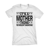 It's A MOTHER Thing You Wouldn't Understand - 001 Mom Ladies Fit T-shirt