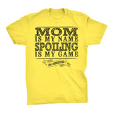 MOM Is My Name, Spoiling Is My Game - Mother's Day Gift Mom T-shirt