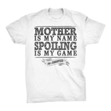 MOTHER Is My Name, Spoiling Is My Game - Mother's Day Mom T-shirt
