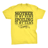 MOTHER Is My Name, Spoiling Is My Game - Mother's Day Mom T-shirt