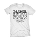 MAMA Is My Name, Spoiling Is My Game - Mother's Day Mom Ladies Fit T-shirt