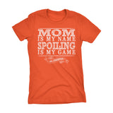 MOM Is My Name, Spoiling Is My Game - Mother's Day Gift Mom Ladies Fit T-shirt