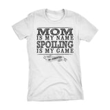 MOM Is My Name, Spoiling Is My Game - Mother's Day Gift Mom Ladies Fit T-shirt
