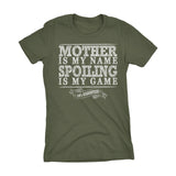 MOTHER Is My Name, Spoiling Is My Game - Mother's Day Mom Ladies Fit T-shirt