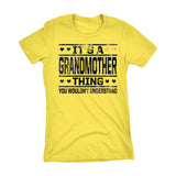 It's A GRANDMOTHER Thing You Wouldn't Understand - 002 Grandma Ladies Fit T-shirt