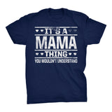 It's A MAMA Thing You Wouldn't Understand - 002 Mom T-shirt