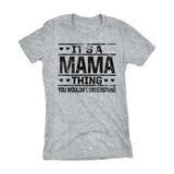 It's A MAMA Thing You Wouldn't Understand - 002 Mom Ladies Fit T-shirt