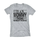 It's A MOMMY Thing You Wouldn't Understand - 002 Mom Ladies Fit T-shirt
