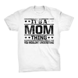 It's A MOM Thing You Wouldn't Understand - 002 Gift T-shirt