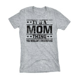 It's A MOM Thing You Wouldn't Understand - 002 Gift Ladies Fit T-shirt