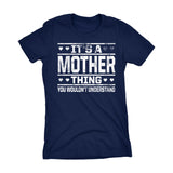 It's A MOTHER Thing You Wouldn't Understand - 002 Mom Ladies Fit T-shirt