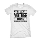 It's A MOTHER Thing You Wouldn't Understand - 002 Mom Ladies Fit T-shirt