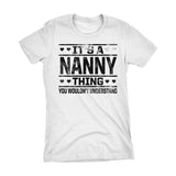 It's A NANNY Thing You Wouldn't Understand - 002 Grandmother Ladies Fit T-shirt