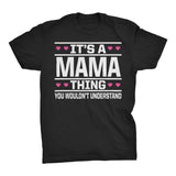 It's A MAMA Thing You Wouldn't Understand - 003 Mom T-shirt