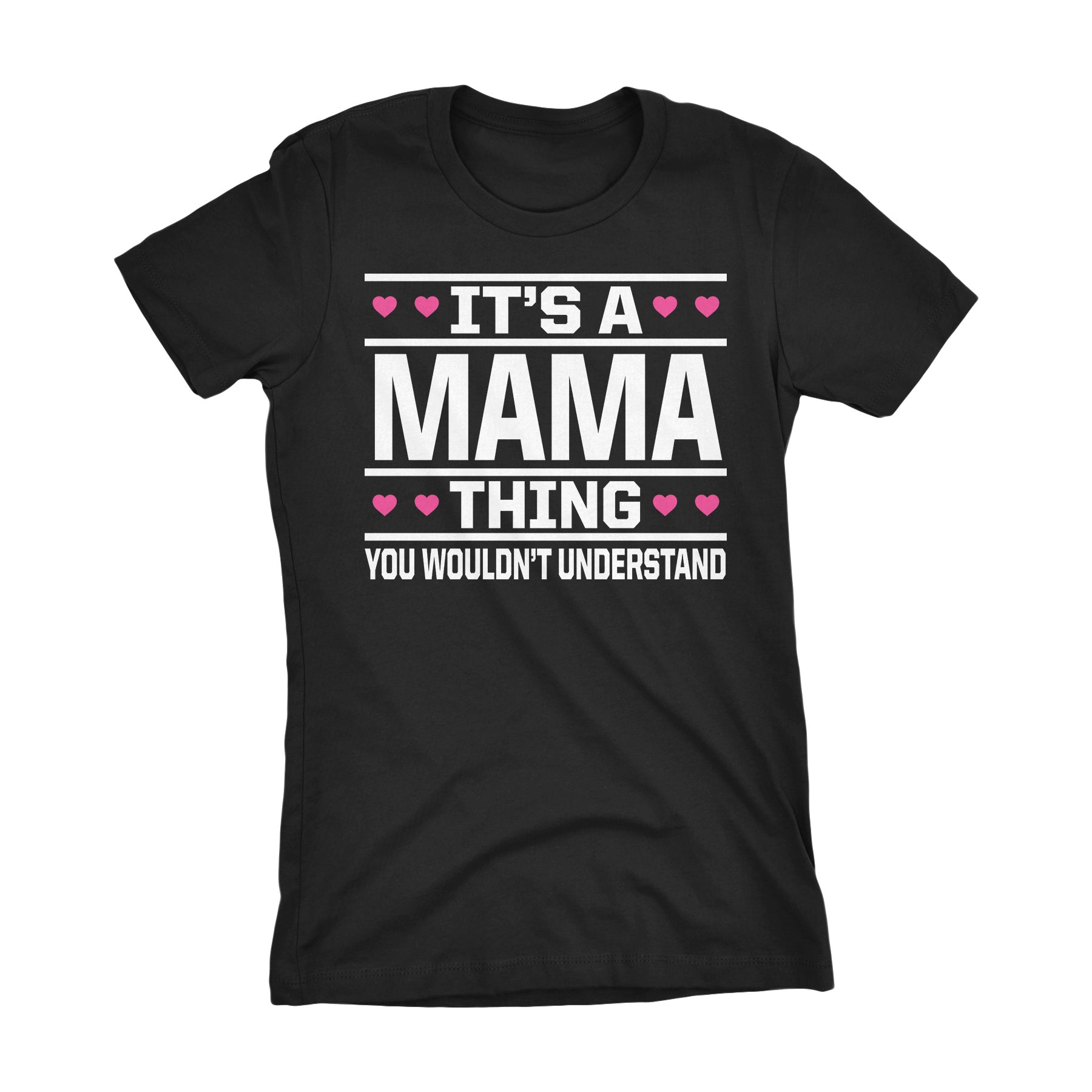 It's A MAMA Thing You Wouldn't Understand - 003 Mom Ladies Fit T-shirt