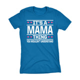 It's A MAMA Thing You Wouldn't Understand - 003 Mom Ladies Fit T-shirt