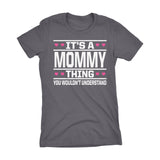 It's A MOMMY Thing You Wouldn't Understand - 003 Mom Ladies Fit T-shirt