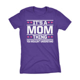 It's A MOM Thing You Wouldn't Understand - 003 Gift Ladies Fit T-shirt