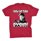 Show Me Them Boobies  - Funny  T-Shirt