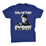 Show Me Them Boobies  - Funny  T-Shirt