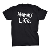 Mommy Life - Mother's Day Gift Mom T-shirt 001