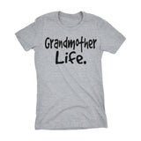 Grandmother Life - Mother's Day Gift Grandma Ladies Fit T-shirt 002