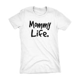 Mommy Life - Mother's Day Gift Mom Ladies Fit T-shirt 002