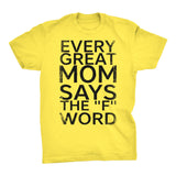 Every Great MOM Says The F Word - Mother's Day Gift  Fit T-shirt