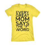 Every Great MOM Says The F Word - Mother's Day Gift Ladies Fit T-shirt